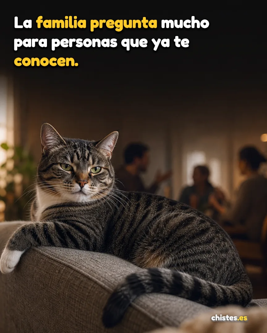 La familia pregunta mucho para personas que ya te conocen.