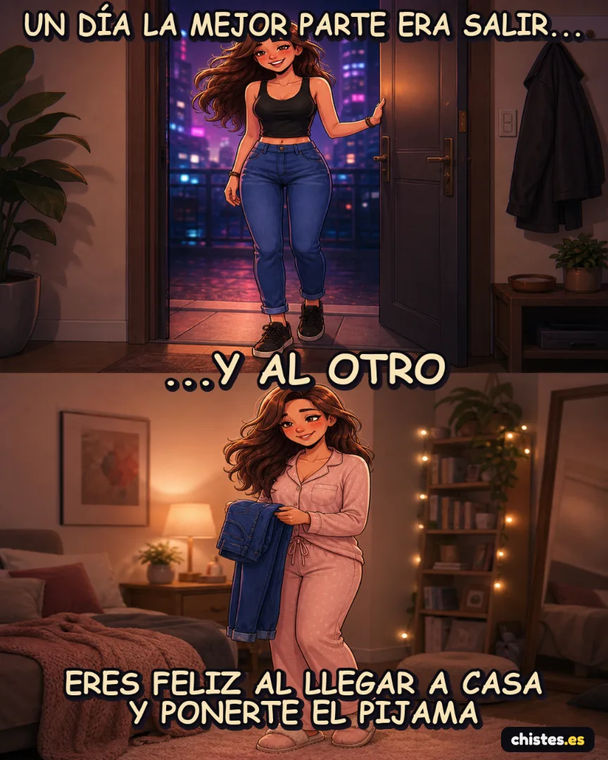 Un día... lo mejor es salir — eres feliz al ponerte el pijama