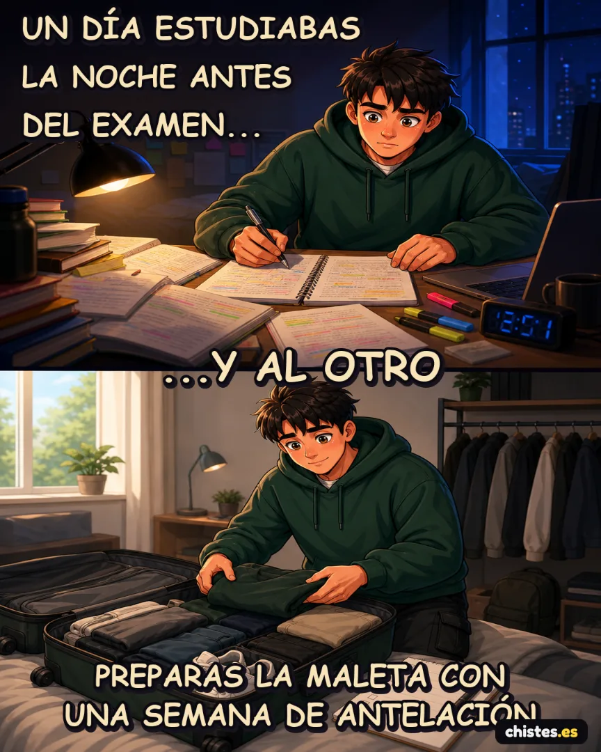 Un día... estudias la noche antes — preparas la maleta una semana antes