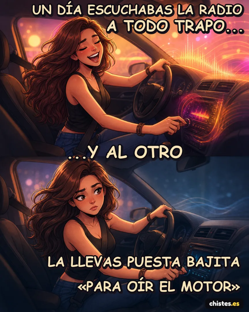 Un día... pones la radio a tope — la bajas para oír el motor