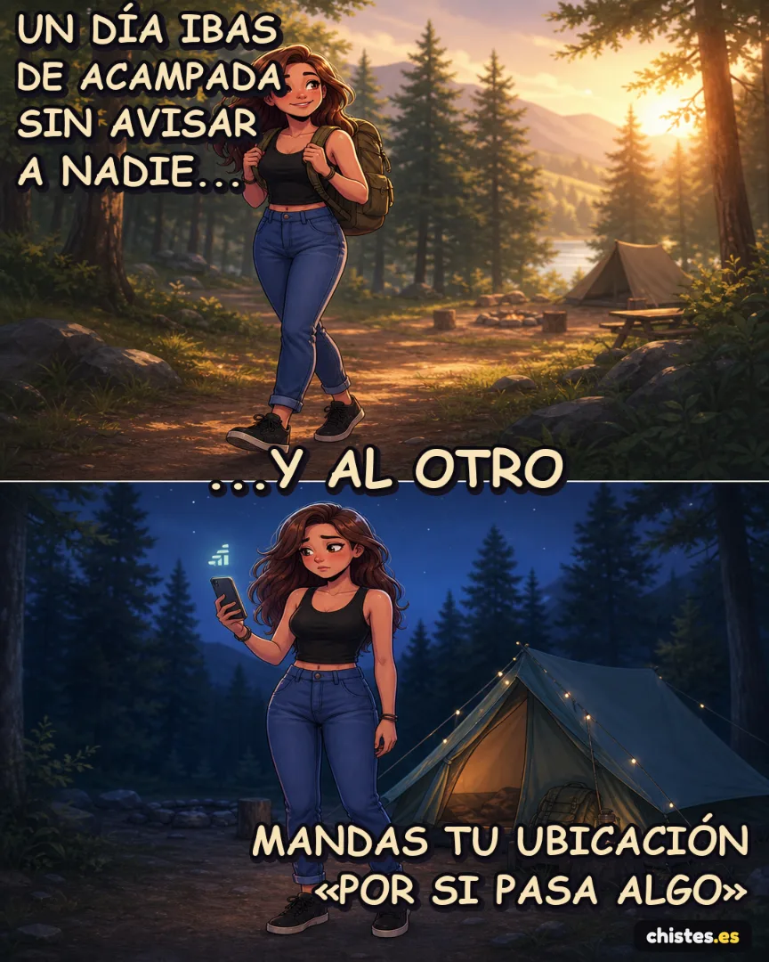 Un día... ibas de acampada sin avisar a nadie — mandas tu ubicación «por si pasa algo»
