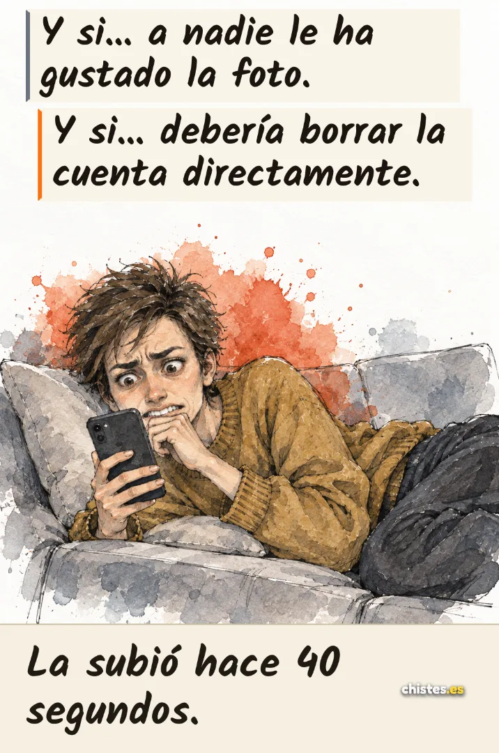 Y si... a nadie le ha gustado la foto. Y si... debería borrar la cuenta directamente. — La subió hace 40 segundos.